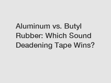 Aluminum vs. Butyl Rubber: Which Sound Deadening Tape Wins?
