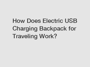 How Does Electric USB Charging Backpack for Traveling Work?