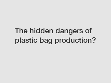 The hidden dangers of plastic bag production?