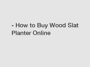 - How to Buy Wood Slat Planter Online