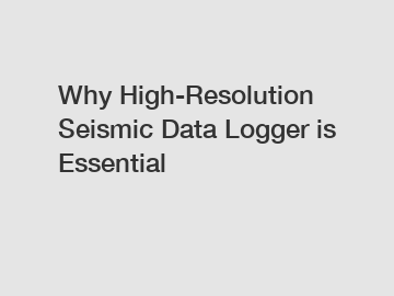 Why High-Resolution Seismic Data Logger is Essential