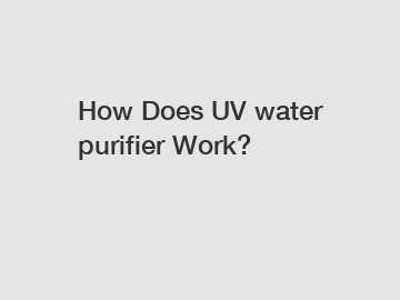 How Does UV water purifier Work?