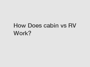 How Does cabin vs RV Work?