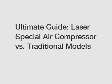 Ultimate Guide: Laser Special Air Compressor vs. Traditional Models