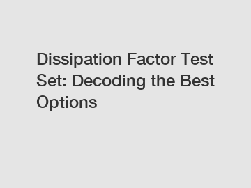 Dissipation Factor Test Set: Decoding the Best Options