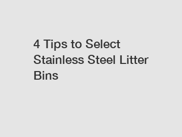 4 Tips to Select Stainless Steel Litter Bins