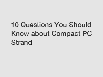 10 Questions You Should Know about Compact PC Strand