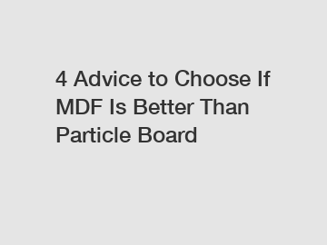 4 Advice to Choose If MDF Is Better Than Particle Board