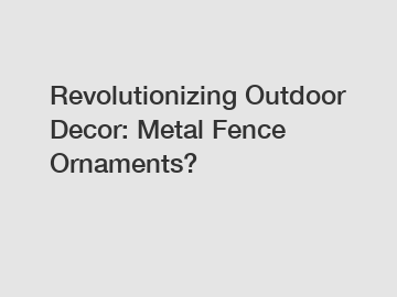 Revolutionizing Outdoor Decor: Metal Fence Ornaments?