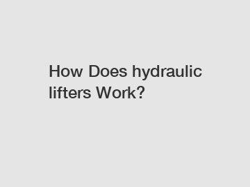 How Does hydraulic lifters Work?