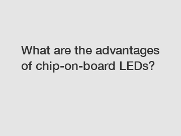 What are the advantages of chip-on-board LEDs?