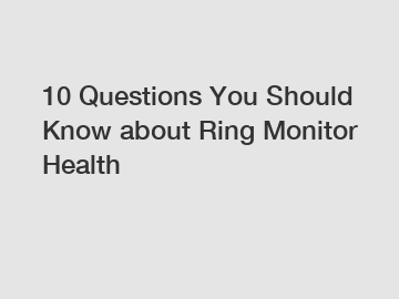 10 Questions You Should Know about Ring Monitor Health