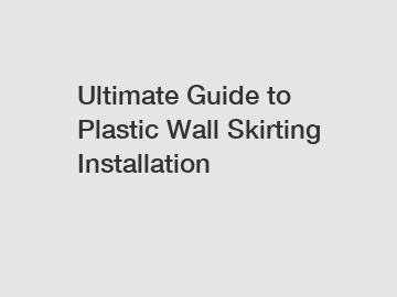 Ultimate Guide to Plastic Wall Skirting Installation