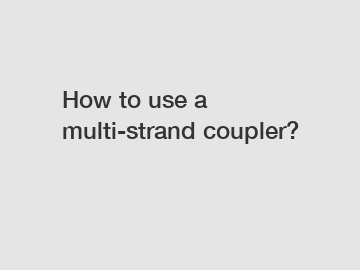 How to use a multi-strand coupler?