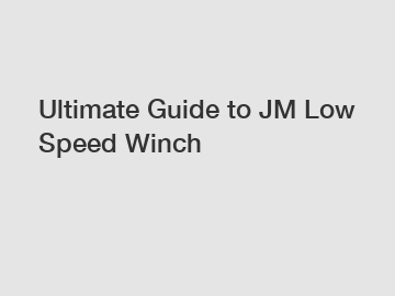 Ultimate Guide to JM Low Speed Winch