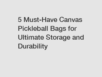 5 Must-Have Canvas Pickleball Bags for Ultimate Storage and Durability