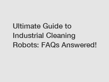 Ultimate Guide to Industrial Cleaning Robots: FAQs Answered!