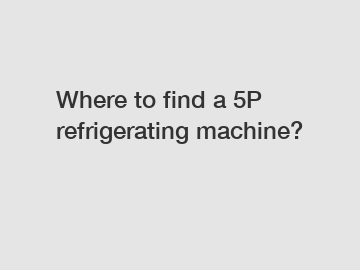 Where to find a 5P refrigerating machine?