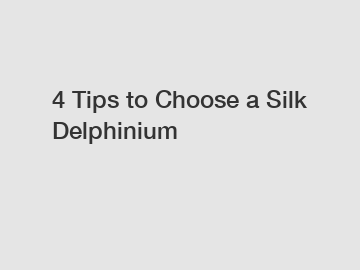 4 Tips to Choose a Silk Delphinium 4 Tips to Choose a Silk Delphinium