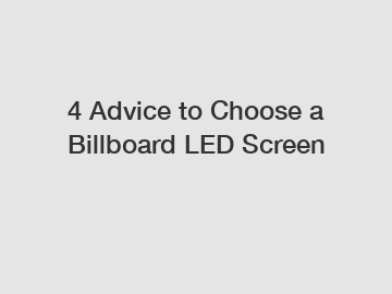 4 Advice to Choose a Billboard LED Screen