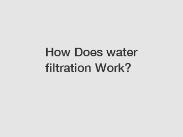 How Does water filtration Work?