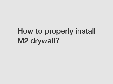 How to properly install M2 drywall?