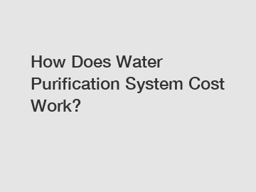 How Does Water Purification System Cost Work?