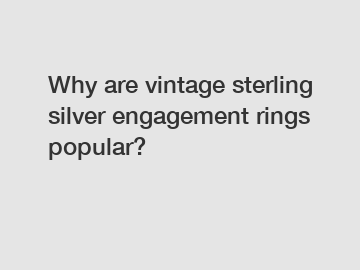 Why are vintage sterling silver engagement rings popular?