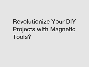 Revolutionize Your DIY Projects with Magnetic Tools?