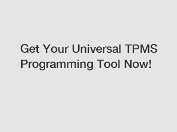 Get Your Universal TPMS Programming Tool Now!