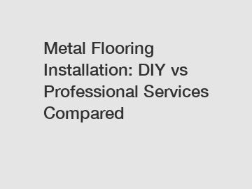 Metal Flooring Installation: DIY vs Professional Services Compared