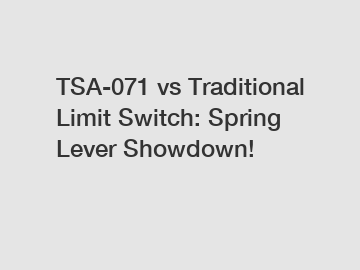 TSA-071 vs Traditional Limit Switch: Spring Lever Showdown!
