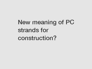 New meaning of PC strands for construction?