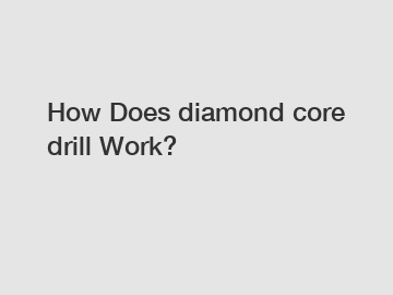 How Does diamond core drill Work?