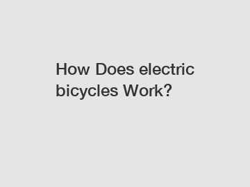 How Does electric bicycles Work?