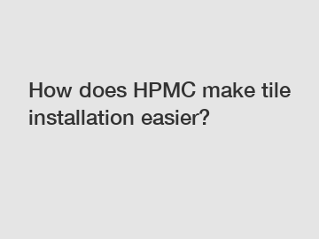 How does HPMC make tile installation easier?