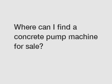 Where can I find a concrete pump machine for sale?