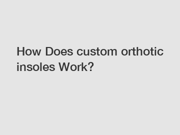 How Does custom orthotic insoles Work?