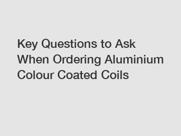 Key Questions to Ask When Ordering Aluminium Colour Coated Coils