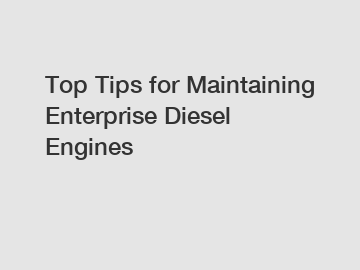 Top Tips for Maintaining Enterprise Diesel Engines