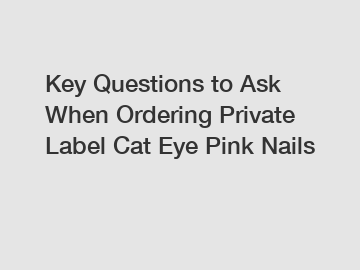 Key Questions to Ask When Ordering Private Label Cat Eye Pink Nails