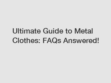 Ultimate Guide to Metal Clothes: FAQs Answered!