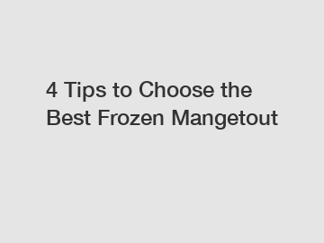 4 Tips to Choose the Best Frozen Mangetout