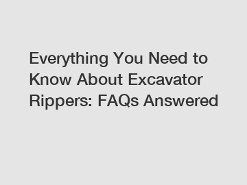 Everything You Need to Know About Excavator Rippers: FAQs Answered