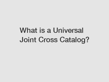 What is a Universal Joint Cross Catalog?