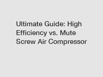 Ultimate Guide: High Efficiency vs. Mute Screw Air Compressor