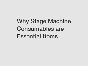 Why Stage Machine Consumables are Essential Items