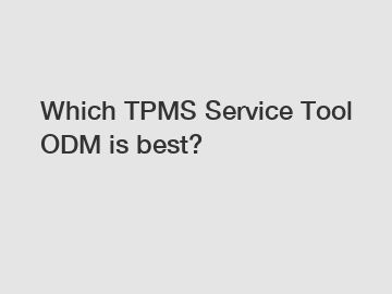 Which TPMS Service Tool ODM is best?