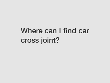 Where can I find car cross joint?
