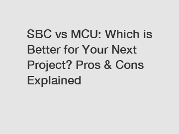 SBC vs MCU: Which is Better for Your Next Project? Pros & Cons Explained